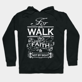 For we walk by faith & not by sight Hoodie